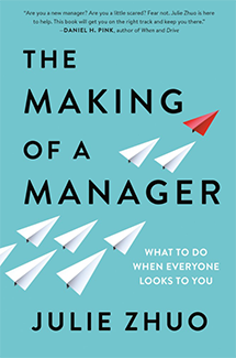The Making of a Manager: What to Do When Everyone Looks to You. By Julie Zhuo