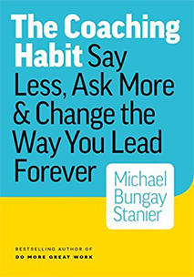 The Coaching Habit by Michael Bungay Stanier