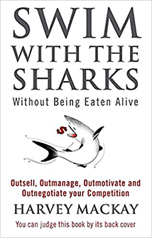 Swim With the Sharks Without Being Eaten Alive. By Harvey B. Mackay