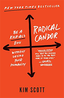 Radical Candor: Be a Kick-Ass Boss Without Losing Your Humanity. By Kim Scott