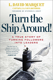 Turn the Ship Around!: A True Story of Turning Followers Into Leaders. By L. David Marquet