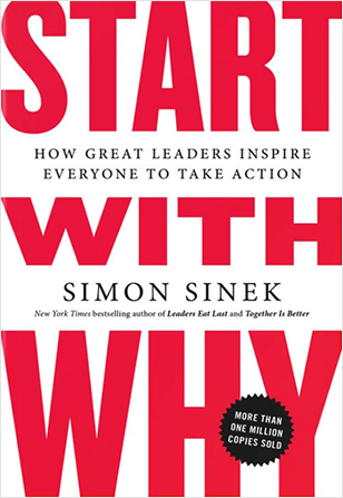 Start With Why How Great Leaders Inspire Everyone to Take Action