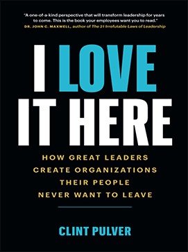 I LOVE IT HERE Book by Clint Pulver on Company Culture