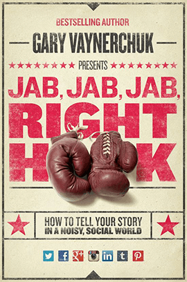 Jab, Jab, Jab, Right Hook How to Tell Your Story in a Noisy Social World Book