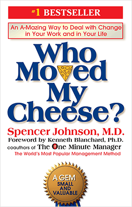 Who Moved My Cheese - An A-Mazing Way to Deal with Change in Your Work and in Your Life Book