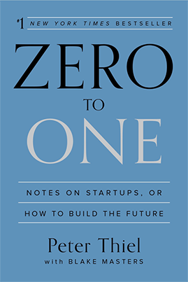 Zero to One - Notes on Startups, or How to Build the Future by Peter Thiel with Blake Masters