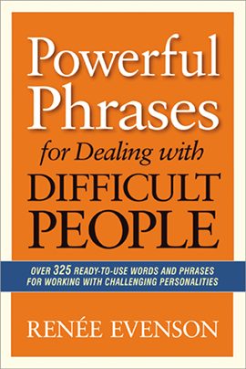 Powerful Phrases for Dealing with Difficult People by Renee Everson